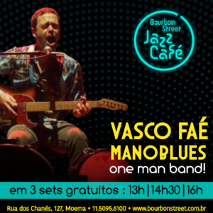BS Jazz Café • VASCO FAÉ • One Man Band! 13h00 • 14h30 • 16h00
