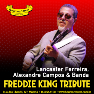 21h00 • BLUES ||| FREDDIE KING TRIBUTE by LANCASTER FERREIRA, ALEXANDRE E.CAMPOS & BANDA
